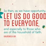 Galatians 6:10 [ESV]