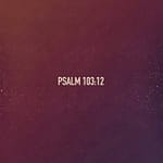 Psalm 103.12 [ESV]
