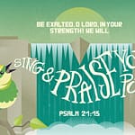 Psalm 21:13 [ESV]