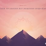 Romans 6:8–9 [ESV]