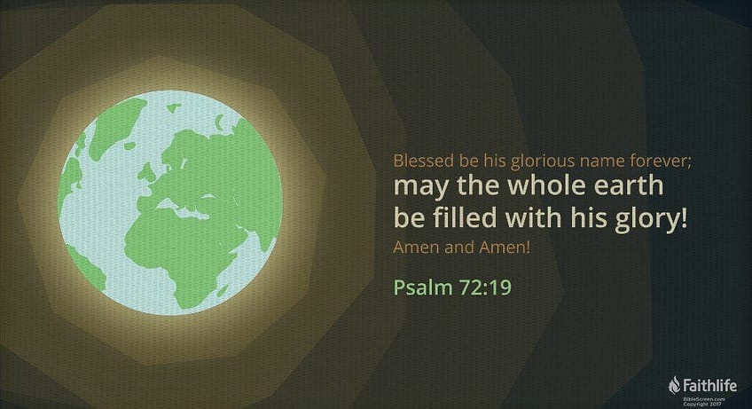 Psalm 72:19 (NKJV)