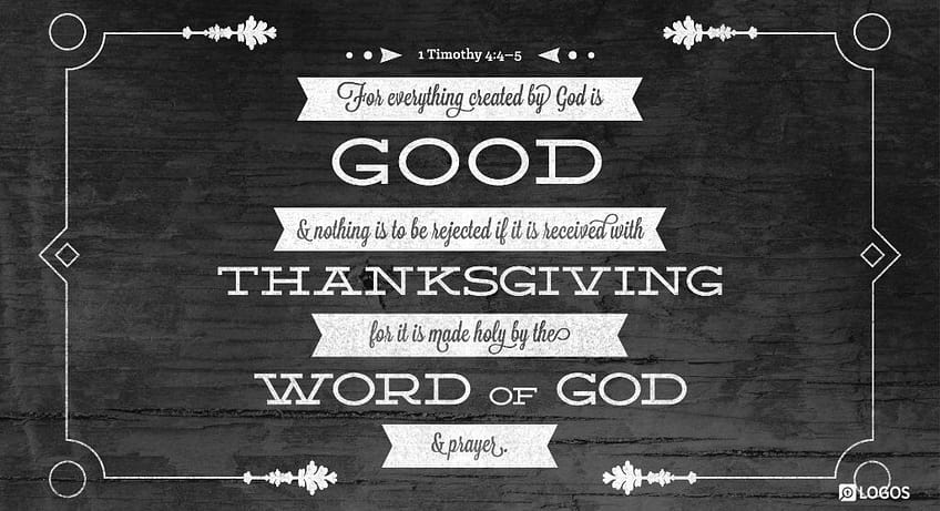 1 Timothy 4:4-5 [NKJV]