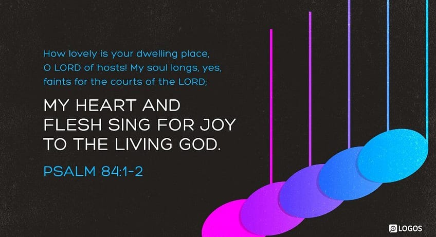 Psalm 84:1-2 [NKJV]
