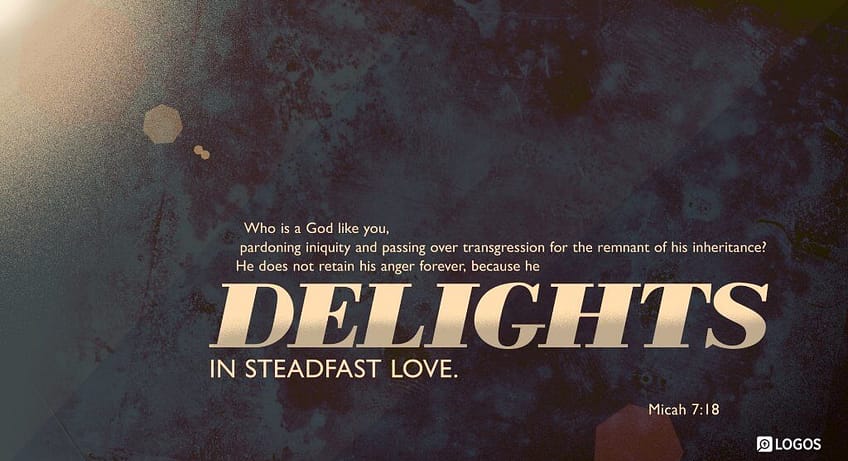 Micah 7:18 [NKJV]
