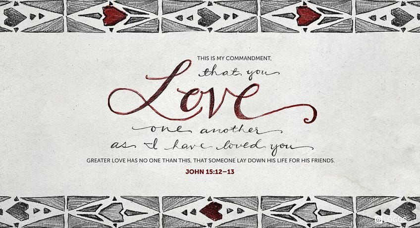 John 15:12-13 [NKJV]