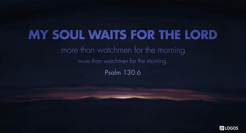 Psalm 130:6 [NKJV]