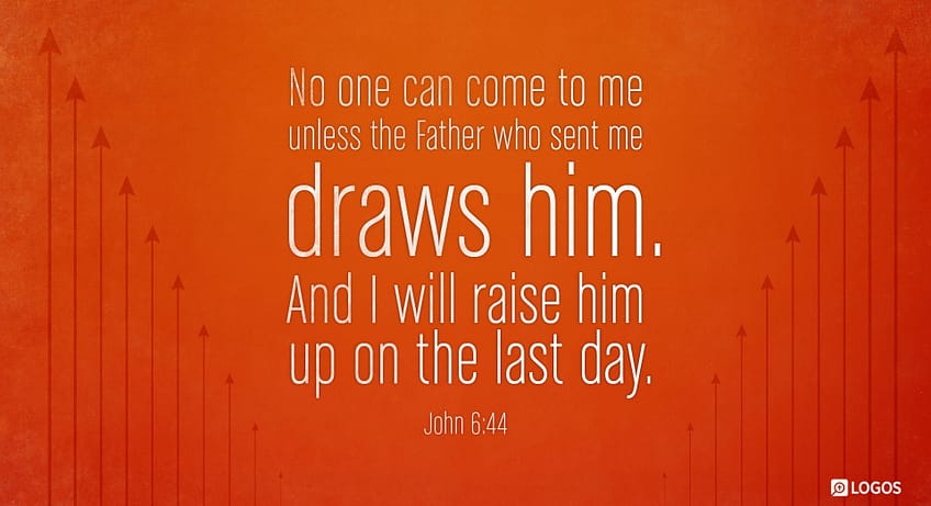 John 6:44 [NKJV]