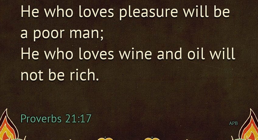 Proverbs 21:17 [NKJV]