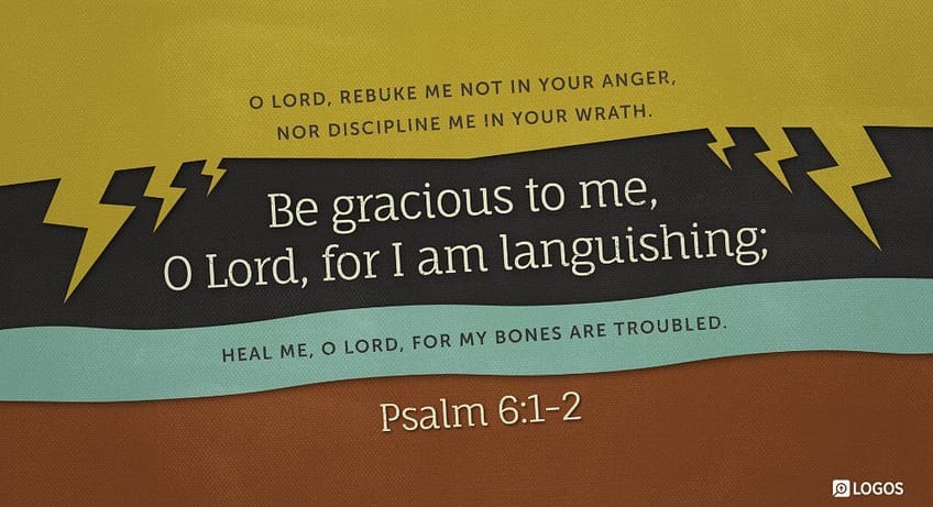 Psalm 6:1–2 [ESV]