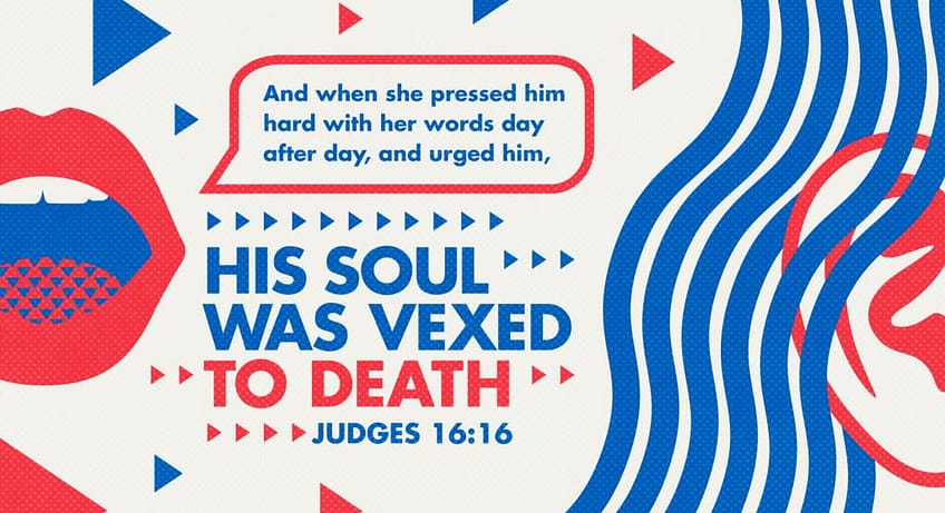 Judges 16:16 [ESV]
