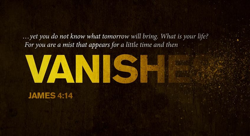 James 4:14 [ESV]