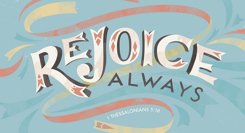 1 Thessalonians 5:16–18 [ESV]