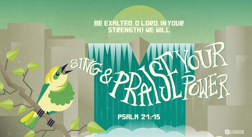 Psalm 21:13 [ESV]