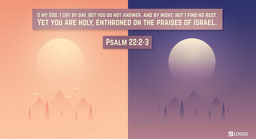 Psalm 22:2-3 [ESV]