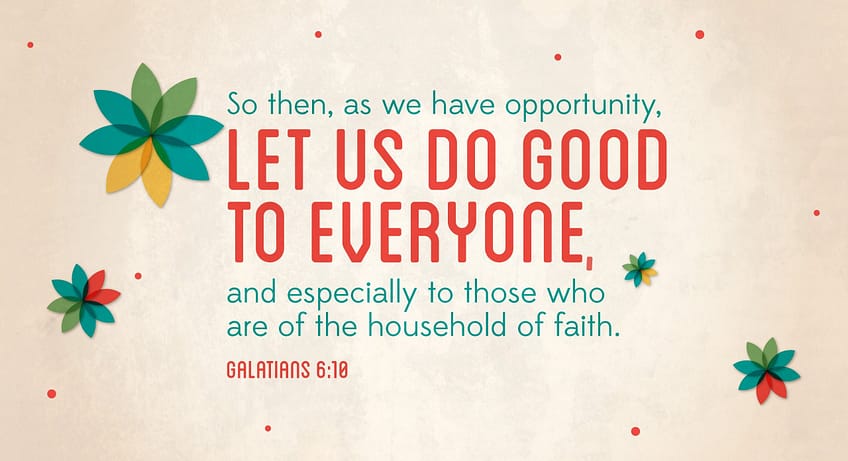 Galatians 6:10 [ESV]