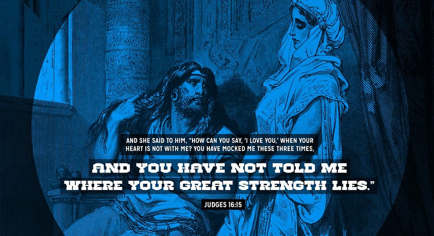 Judges 16:15 [ESV]
