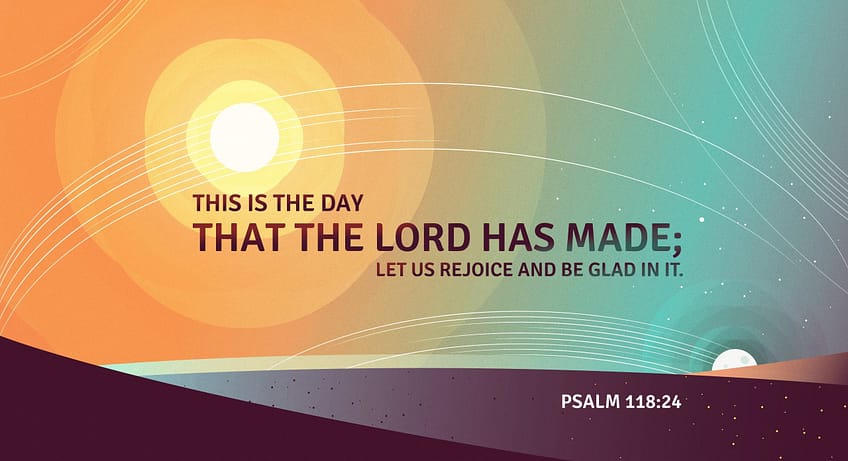Psalm 118:24 [ESV]